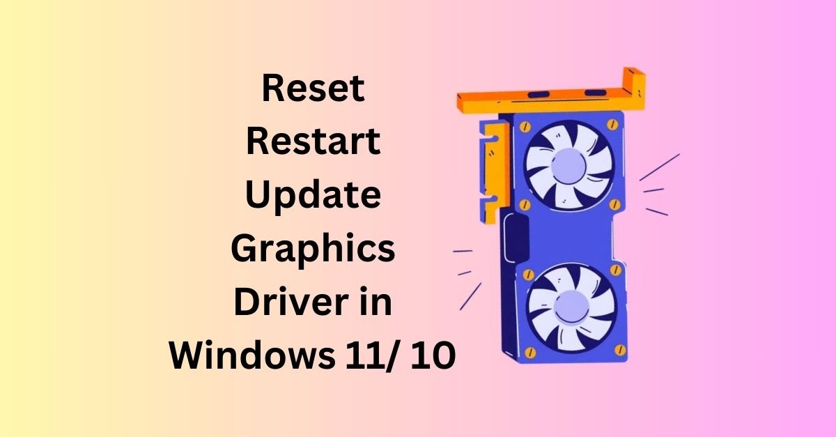 Restart, Reset, or Update the Graphics Driver in Windows 11 or 10