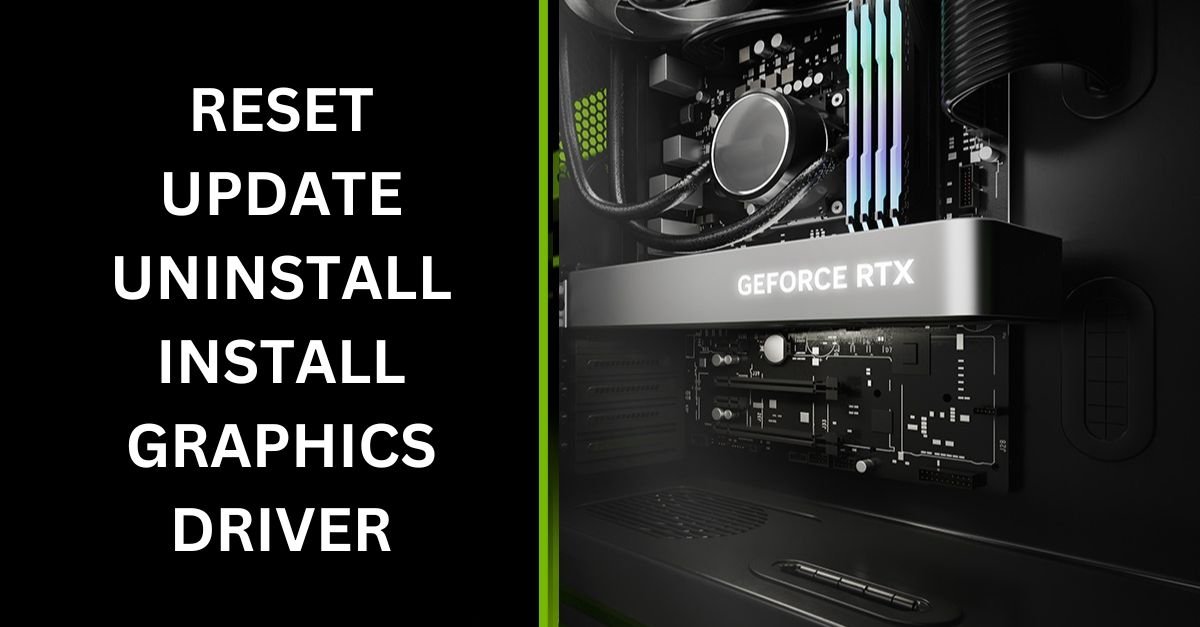 RESET UPDATE UNINSTALL INSTALL GRAPHICS DRIVER