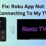 Fix: Why Won't My Roku App Connect To My TV