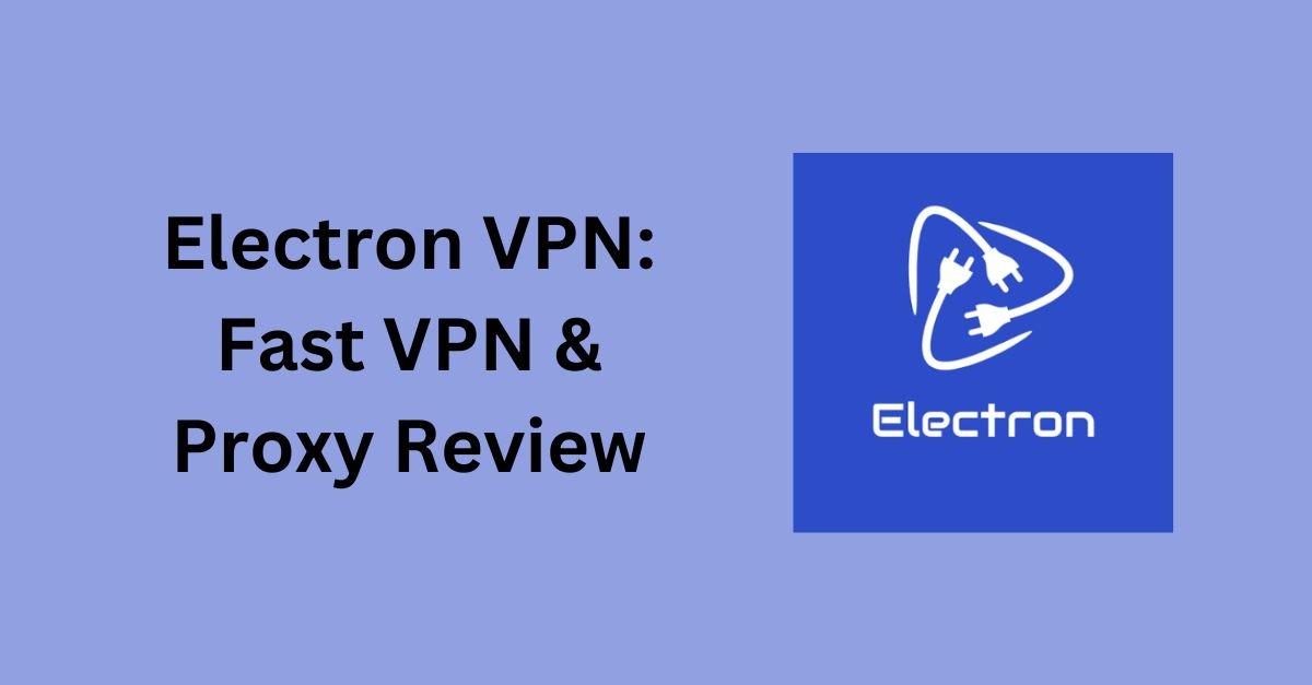 Electron VPN Fast VPN & Proxy Review
