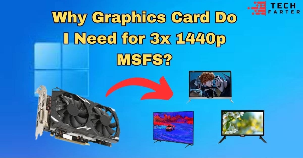 Why Graphics Card Are Needed for 3x 1440p MSFS?
